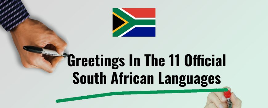 Greetings in the 11 Officials South African languages-sandton-pretoria-capetown-durban